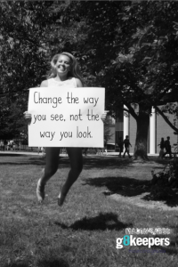 Change the way you see, not the way you look.